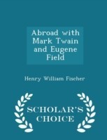 Abroad with Mark Twain and Eugene Field - Scholar's Choice Edition