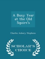 Busy Year at the Old Squire's - Scholar's Choice Edition