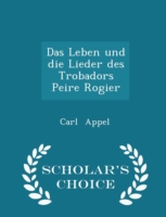 Leben Und Die Lieder Des Trobadors Peire Rogier - Scholar's Choice Edition