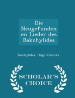 Neugefundenen Lieder Des Bakchylides - Scholar's Choice Edition