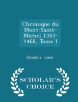 Chronique Du Mont-Saint-Michel 1343-1468, Tome I - Scholar's Choice Edition