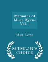 Memoirs of Miles Byrne Vol. I - Scholar's Choice Edition