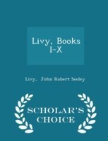 Livy, Books I-X - Scholar's Choice Edition