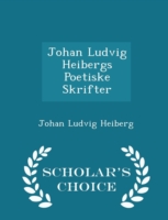 Johan Ludvig Heibergs Poetiske Skrifter - Scholar's Choice Edition