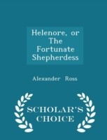 Helenore, or the Fortunate Shepherdess - Scholar's Choice Edition