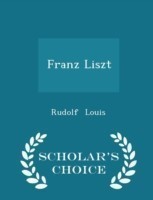 Franz Liszt - Scholar's Choice Edition