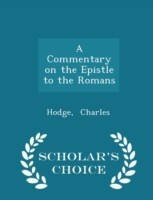 Commentary on the Epistle to the Romans - Scholar's Choice Edition