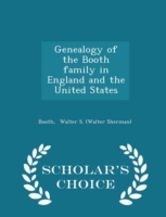 Genealogy of the Booth Family in England and the United States - Scholar's Choice Edition