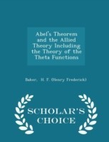 Abel's Theorem and the Allied Theory Including the Theory of the Theta Functions - Scholar's Choice Edition
