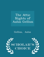 Attic Nights of Aulus Gellius - Scholar's Choice Edition