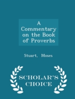 Commentary on the Book of Proverbs - Scholar's Choice Edition