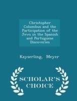 Christopher Columbus and the Participation of the Jews in the Spanish and Portuguese Discoveries - Scholar's Choice Edition