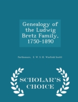 Genealogy of the Ludwig Bretz Family, 1750-1890 - Scholar's Choice Edition