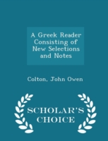 Greek Reader Consisting of New Selections and Notes - Scholar's Choice Edition