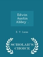 Edwin Austin Abbey . - Scholar's Choice Edition