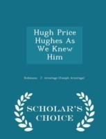 Hugh Price Hughes as We Knew Him - Scholar's Choice Edition