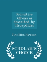 Primitive Athens as Described by Thucydides - Scholar's Choice Edition