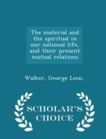 Material and the Spiritual in Our National Life, and Their Present Mutual Relations - Scholar's Choice Edition