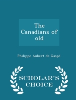 Canadians of Old - Scholar's Choice Edition