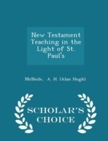 New Testament Teaching in the Light of St. Paul's - Scholar's Choice Edition