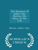 Romance of Isabel Lady Burton; The Story of Her Life - Scholar's Choice Edition