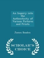 Inquiry Into the Authenticity of Various Pictures and Prints - Scholar's Choice Edition