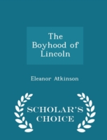 Boyhood of Lincoln - Scholar's Choice Edition