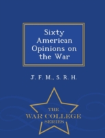 Sixty American Opinions on the War - War College Series