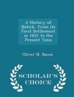 History of Natick, from Its First Settlement in 1651 to the Present Time - Scholar's Choice Edition