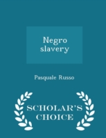 Negro Slavery - Scholar's Choice Edition