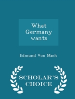 What Germany Wants - Scholar's Choice Edition