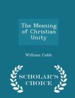 Meaning of Christian Unity - Scholar's Choice Edition