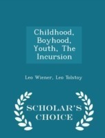 Childhood, Boyhood, Youth, the Incursion - Scholar's Choice Edition