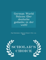 German World Policies (Der Deutsche Gedanke in Der Welt) - Scholar's Choice Edition