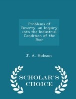 Problems of Poverty, an Inquiry Into the Industrial Condition of the Poor - Scholar's Choice Edition