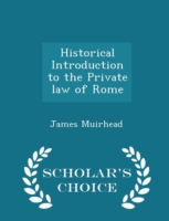 Historical Introduction to the Private Law of Rome - Scholar's Choice Edition