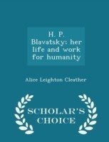 H. P. Blavatsky; Her Life and Work for Humanity - Scholar's Choice Edition