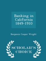 Banking in California 1849-1910 - Scholar's Choice Edition