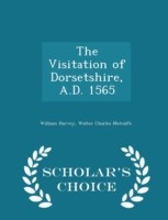 Visitation of Dorsetshire, A.D. 1565 - Scholar's Choice Edition