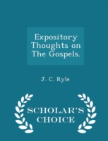 Expository Thoughts on the Gospels. - Scholar's Choice Edition