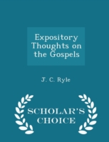 Expository Thoughts on the Gospels. - Scholar's Choice Edition