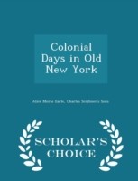 Colonial Days in Old New York - Scholar's Choice Edition