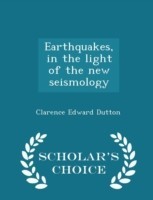 Earthquakes, in the Light of the New Seismology - Scholar's Choice Edition