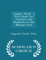 Copper Work a Text Book for Teachers and Students in the Manual Arts - Scholar's Choice Edition