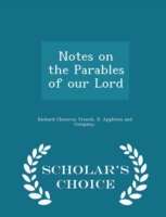 Notes on the Parables of Our Lord - Scholar's Choice Edition