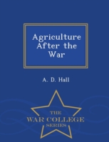Agriculture After the War - War College Series