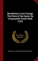 Shackleton's Last Voyage. The Story of the Quest. By Commander Frank Wild, C.B.E