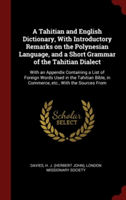 A Tahitian and English Dictionary, With Introductory Remarks on the Polynesian Language, and a Short Grammar of the Tahitian Dialect: With an Appendix