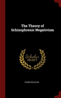 THE THEORY OF SCHIZOPHRENIC NEGATIVISM