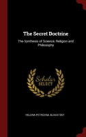 The Secret Doctrine: The Synthesis of Science, Religion and Philosophy